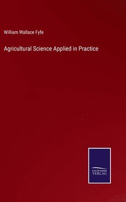 bokomslag Agricultural Science Applied in Practice