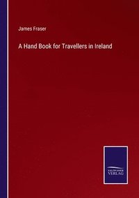 bokomslag A Hand Book for Travellers in Ireland