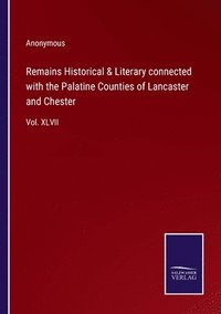 bokomslag Remains Historical & Literary connected with the Palatine Counties of Lancaster and Chester