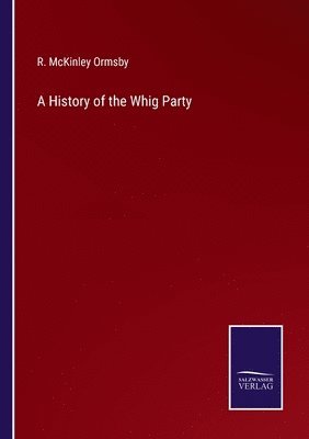 bokomslag A History of the Whig Party