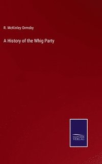 bokomslag A History of the Whig Party