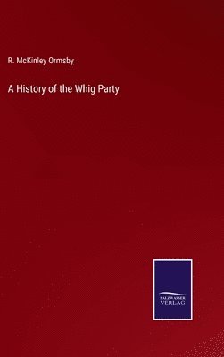 bokomslag A History of the Whig Party