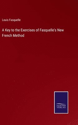 Louis Fasquelle - Key to the Exercises of Fasquelle's New French Method, Inbunden