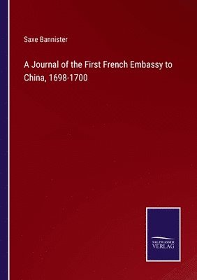 Journal of the First French Embassy to China, 1698-1700