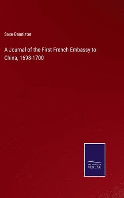 Saxe Bannister - Journal of the First French Embassy to China, 1698-1700, Inbunden
