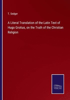 bokomslag Literal Translation of the Latin Text of Hugo Grotius, on the Truth of the Christian Religion