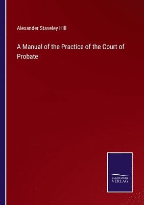 Manual of the Practice of the Court of Probate