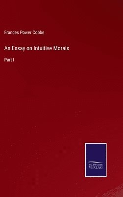 Frances Power Cobbe - Essay on Intuitive Morals, Inbunden