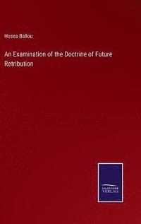 bokomslag An Examination of the Doctrine of Future Retribution