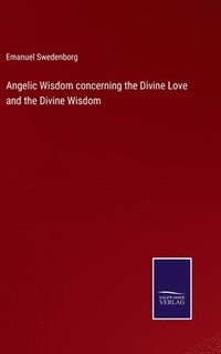 bokomslag Angelic Wisdom concerning the Divine Love and the Divine Wisdom