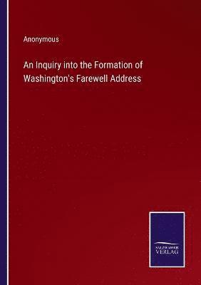 bokomslag An Inquiry into the Formation of Washington's Farewell Address