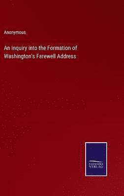 bokomslag An Inquiry into the Formation of Washington's Farewell Address