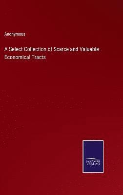 bokomslag A Select Collection of Scarce and Valuable Economical Tracts