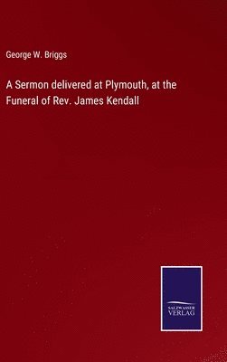 bokomslag Sermon delivered at Plymouth, at the Funeral of Rev. James Kendall