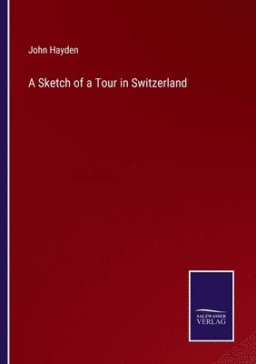 A Sketch of a Tour in Switzerland 1