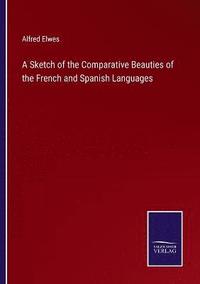 bokomslag A Sketch of the Comparative Beauties of the French and Spanish Languages