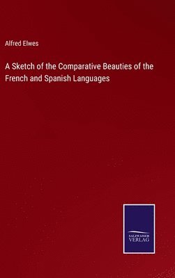 Alfred Elwes - Sketch of the Comparative Beauties of the French and Spanish Languages, Inbunden