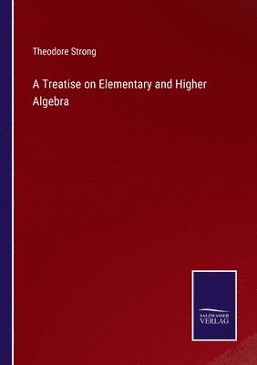 A Treatise on Elementary and Higher Algebra 1