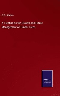 bokomslag Treatise on the Growth and Future Management of Timber Trees