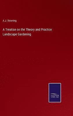 bokomslag Treatise on the Theory and Practice Landscape Gardening
