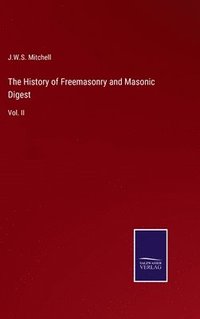 bokomslag The History of Freemasonry and Masonic Digest