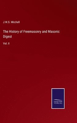 bokomslag The History of Freemasonry and Masonic Digest