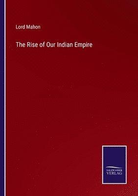 Lord Mahon - Rise of Our Indian Empire, Häftad