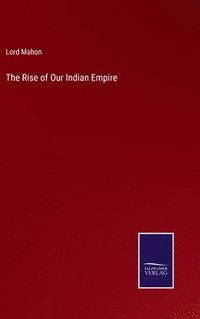 bokomslag The Rise of Our Indian Empire