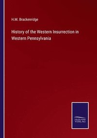 bokomslag History of the Western Insurrection in Western Pennsylvania