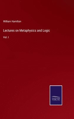 William Hamilton - Lectures on Metaphysics and Logic, Inbunden
