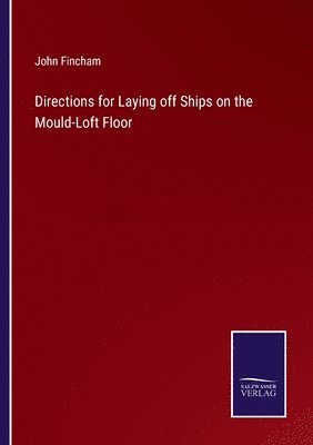 bokomslag Directions for Laying off Ships on the Mould-Loft Floor