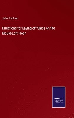 bokomslag Directions for Laying off Ships on the Mould-Loft Floor