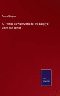 bokomslag Treatise on Waterworks for the Supply of Cities and Towns
