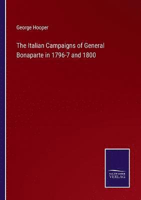 bokomslag Italian Campaigns of General Bonaparte in 1796-7 and 1800