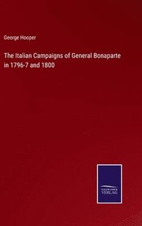 bokomslag The Italian Campaigns of General Bonaparte in 1796-7 and 1800