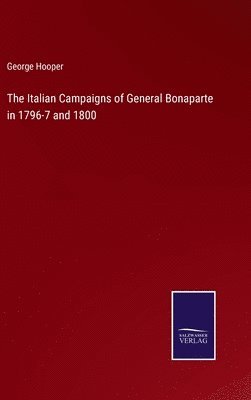 bokomslag Italian Campaigns of General Bonaparte in 1796-7 and 1800