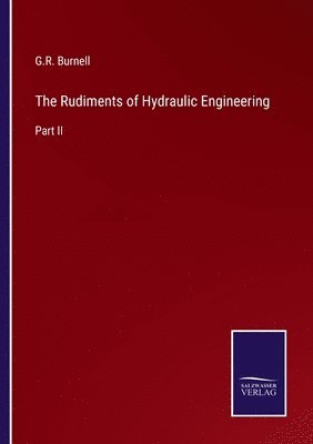 G R Burnell, G. R. Burnell, G.R. Burnell - Rudiments of Hydraulic Engineering, Häftad