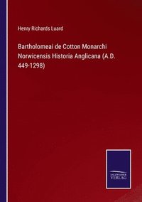 bokomslag Bartholomeai de Cotton Monarchi Norwicensis Historia Anglicana (A.D. 449-1298)