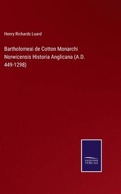 Bartholomeai de Cotton Monarchi Norwicensis Historia Anglicana (A.D. 449-1298) 1