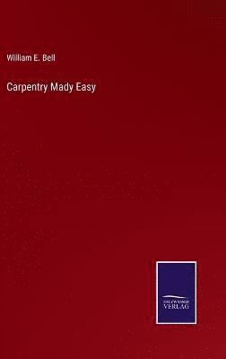 William E Bell - Carpentry Mady Easy, Inbunden