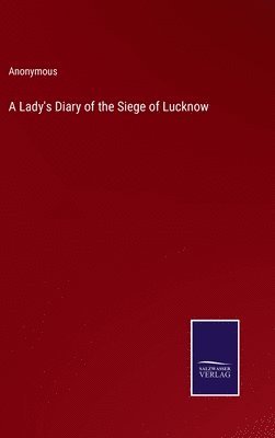 Lady's Diary of the Siege of Lucknow 1