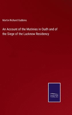 bokomslag An Account of the Mutinies in Oudh and of the Siege of the Lucknow Residency