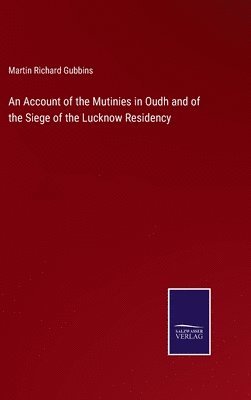 Martin Richard Gubbins - Account of the Mutinies in Oudh and of the Siege of the Lucknow Residency, Inbunden