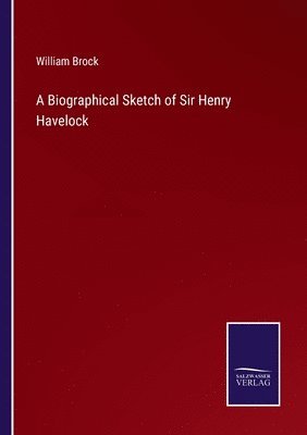 A Biographical Sketch of Sir Henry Havelock 1