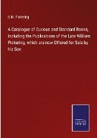 bokomslag Catalogue of Curious and Standard Books, Including the Publications of the Late William Pickering, which are now Offered for Sale by his Son