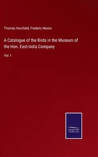 bokomslag A Catalogue of the Birds in the Museum of the Hon. East-India Company