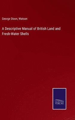 George Dixon, Watson - Descriptive Manual of British Land and Fresh-Water Shells, Inbunden