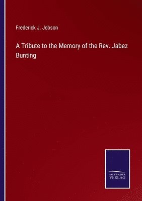 bokomslag A Tribute to the Memory of the Rev. Jabez Bunting