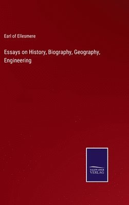 Essays on History, Biography, Geography, Engineering 1