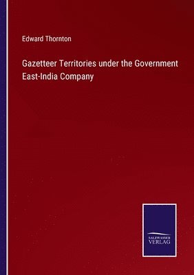 Edward Thornton - Gazetteer Territories under the Government East-India Company, Häftad